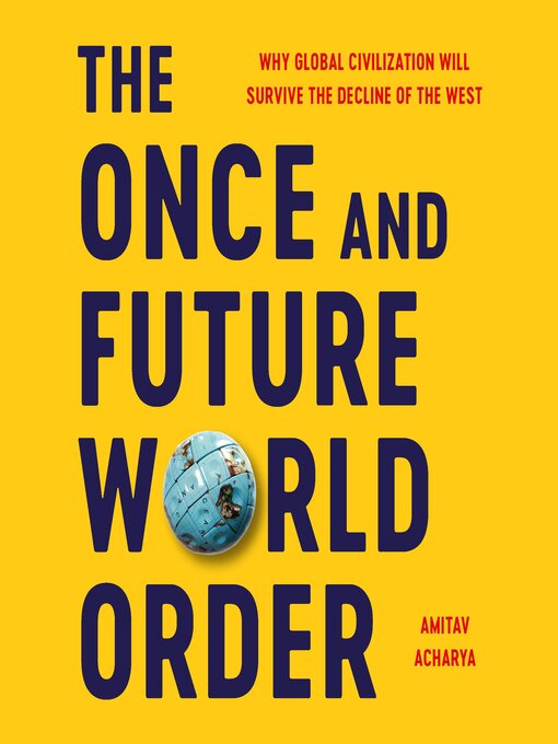 Title details for The Once and Future World Order by Amitav Acharya - Available